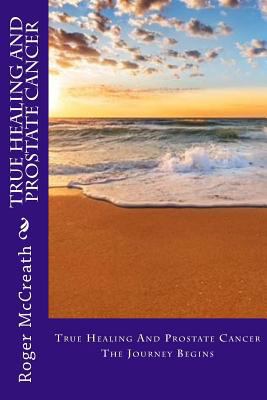 True Healing And Prostate Cancer: The Journey B... 197900580X Book Cover