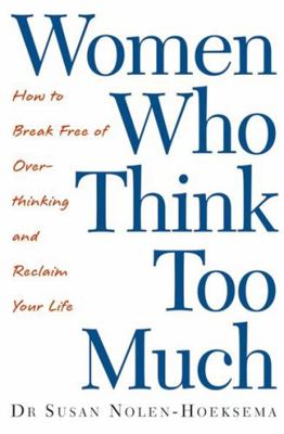 Women Who Think Too Much: How to Break Free of ... 0749924810 Book Cover