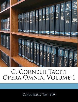 C. Cornelii Taciti Opera Omnia, Volume 1 [Latin] 114462391X Book Cover