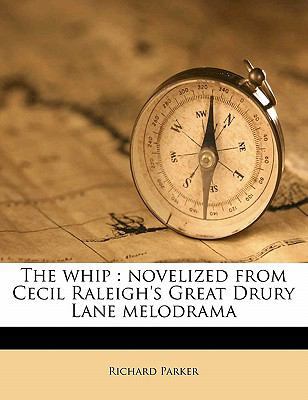 The Whip: Novelized from Cecil Raleigh's Great ... 1178425959 Book Cover