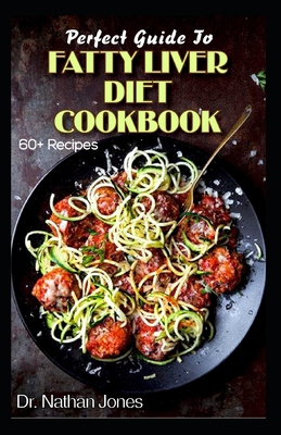 Perfect Guide To Fatty Liver Diet Cookbook: 60+... B088BD9NMH Book Cover