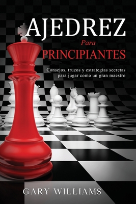 Ajedrez para principiantes: Consejos, trucos y ... [Spanish] B096TTDMTX Book Cover