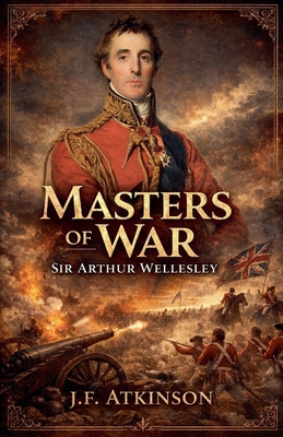 Masters of War: Sir Arthur Wellesley B0GGR4379J Book Cover