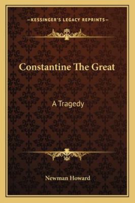 Constantine The Great: A Tragedy 1163228885 Book Cover