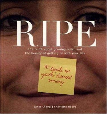 Ripe: The Truth About Growing Older And The Bea... 1582701326 Book Cover