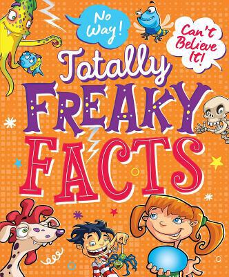 No Way! Can't Believe It! Totally Freaky Facts 1684125936 Book Cover