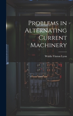 Problems in Alternating Current Machinery 1020639482 Book Cover