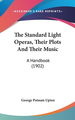 The Standard Light Operas, Their Plots And Thei... 1437431399 Book Cover