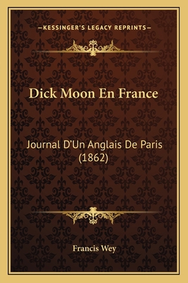 Dick Moon En France: Journal D'Un Anglais De Pa... [French] 1168471672 Book Cover