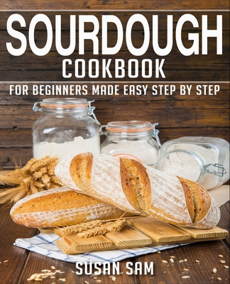 Sourdough Cookbook: Book 1, for Beginners Made ... B0BJ855ZBW Book Cover