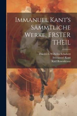 Immanuel Kant's Sämmtliche Werke, ERSTER THEIL [German] 1022867202 Book Cover