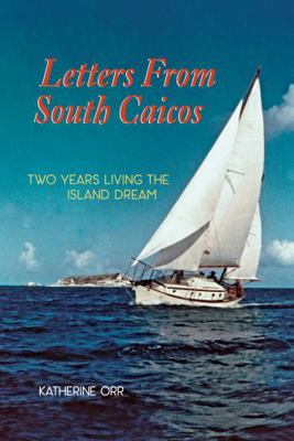 Paperback Letters from South Caicos : Two Years Living the Island Dream Book