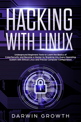 Hacking with Linux: Underground Beginners Tools... 1703354524 Book Cover