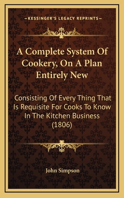 A Complete System Of Cookery, On A Plan Entirel... 1169142117 Book Cover