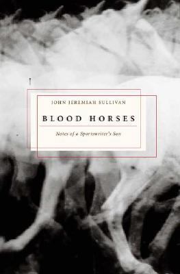 Blood Horses: Notes of a Sportswriter's Son 0374172811 Book Cover