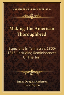 Making The American Thoroughbred: Especially In... 1163790265 Book Cover