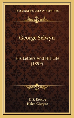 George Selwyn: His Letters and His Life (1899) 1164343297 Book Cover