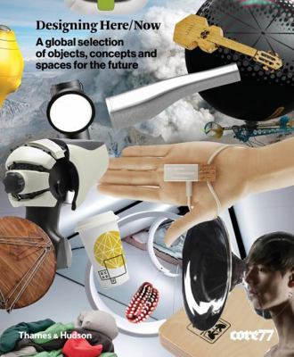 Designing Here/Now: A Global Selection of Objec... 0500517487 Book Cover