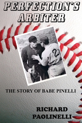 Perfection's Arbiter: The Story Of Babe Pinelli 1537561790 Book Cover