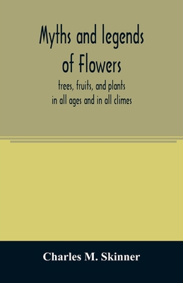 Myths and legends of flowers, trees, fruits, an... 9354007813 Book Cover