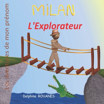 Milan l'Explorateur: Les aventures de mon prénom [French] B09LWGV98C Book Cover