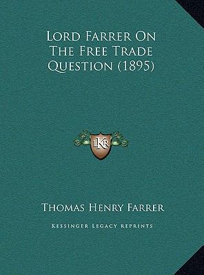 Lord Farrer On The Free Trade Question (1895) 1169576796 Book Cover