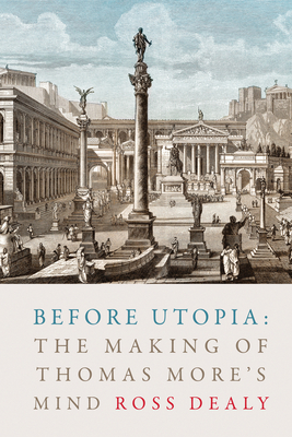 Before Utopia: The Making of Thomas More's Mind 1487506597 Book Cover