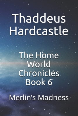 The Home World Chronicles Book 6: Merlin's Madness B096TWBD71 Book Cover