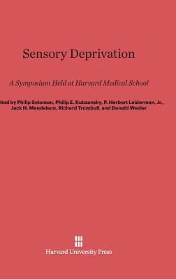 Sensory Deprivation: A Symposium Held at Harvar... 0674864808 Book Cover