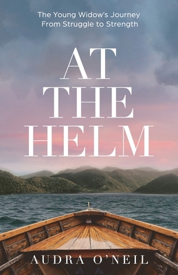 At the Helm: The Young Widow's Journey from Str... 1636767281 Book Cover