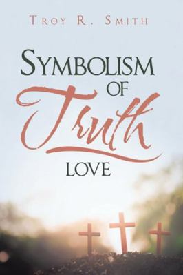Symbolism of Truth: Love 1684717892 Book Cover