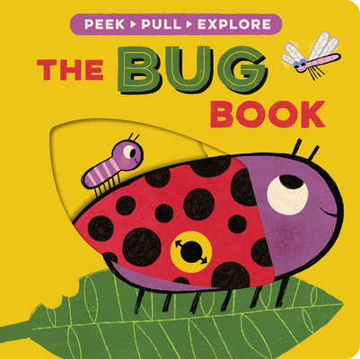 The Bug Book: Peek, Pull, Explore 1664352481 Book Cover