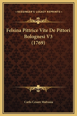 Felsina Pittrice Vite De Pittori Bolognesi V3 (... [Italian] 1169345611 Book Cover