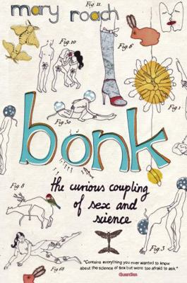 Bonk: The Curious Coupling Of Sex and Science 1847672361 Book Cover