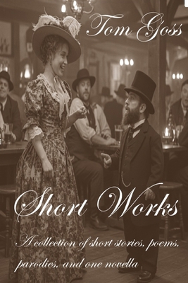 Short Works: Poems, parodies, short stories and... B0DY7TJR95 Book Cover