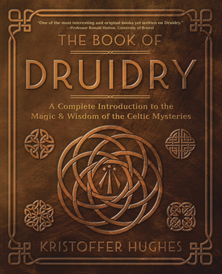 The Book of Druidry: A Complete Introduction to... 0738768871 Book Cover