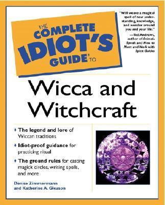 The Complete Idiot's Guide to Wicca and Witchcraft 0028639456 Book Cover