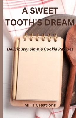 A Sweet Tooth's Dream - Super easy: Deliciously... B0BT7DZTLG Book Cover