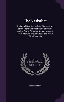 The Verbalist: A Manual Devoted to Brief Discus... 1346740046 Book Cover