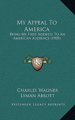My Appeal To America: Being My First Address To... 1168873444 Book Cover