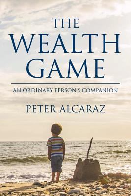 The Wealth Game: An Ordinary Person's Companion 0993197809 Book Cover