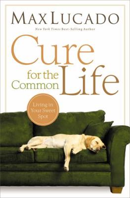 Cure for the Common Life 0849947081 Book Cover