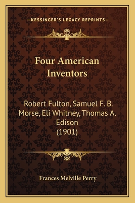 Four American Inventors: Robert Fulton, Samuel ... 1166599124 Book Cover