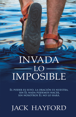 Invada Lo Imposible: El Poder Es Suyo, La Oraci... [Spanish] 9587370988 Book Cover