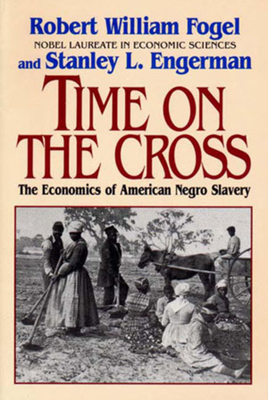 Time on the Cross: The Economics of American Sl... 0393312186 Book Cover