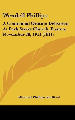 Wendell Phillips: A Centennial Oration Delivere... 1161709037 Book Cover