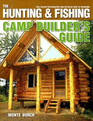 The Hunting & Fishing Camp Builder's Guide 0883173654 Book Cover