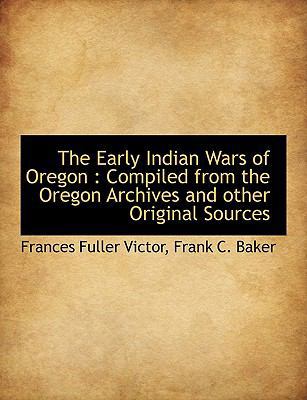 The Early Indian Wars of Oregon: Compiled from ... 1140258885 Book Cover