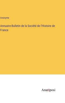 Annuaire-Bulletin de la Société de l'Histoire d... [French] 3382202492 Book Cover