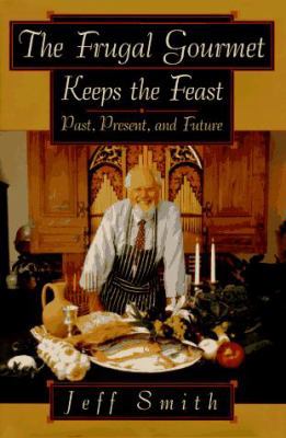 The Frugal Gourmet Keeps the Feast: Past, Prese... 0688115683 Book Cover